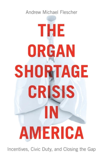 Book cover of: Organ Shortage Crisis in America. By: Andrew Michael Flescher
