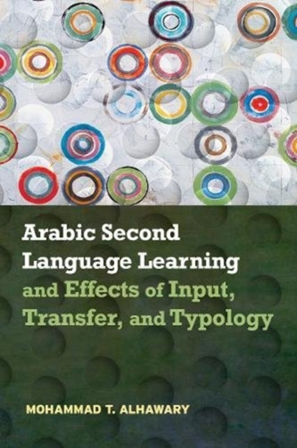 Book cover of: Arabic Second Language Learning and Effects of Input, Transfer, and Typology. By: Mohammad T. Alhawary