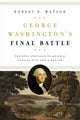 Book cover of: George Washington's Final Battle. By: Robert P. Watson