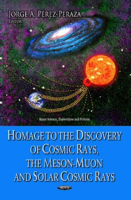 Book cover of: Homage to the Discovery of Cosmic Rays, the Meson-Muon & Solar Cosmic Rays