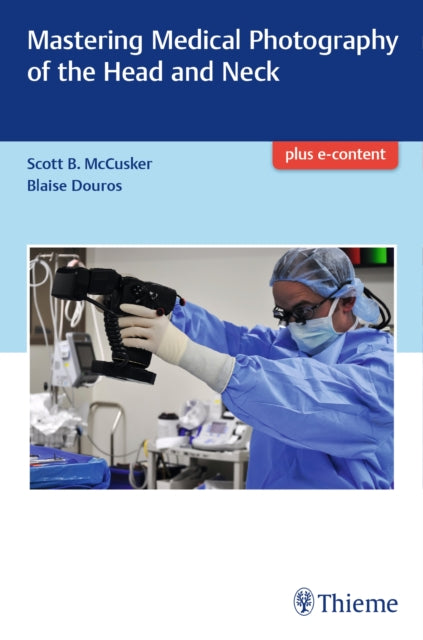 Book cover of: Mastering Medical Photography of the Head and Neck. By: Blaise Douros