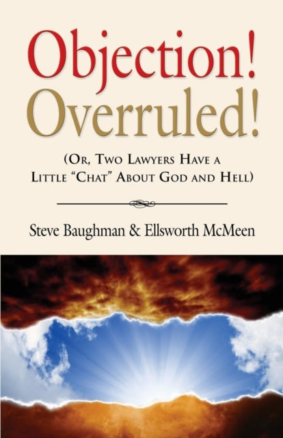 Book cover of: Objection! Overruled! (Or, Two Lawyers Have a Little Chat about God and Hell)