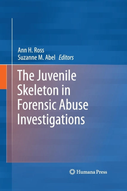 Book cover of: Juvenile Skeleton in Forensic Abuse Investigations. By: Ann H. Ross