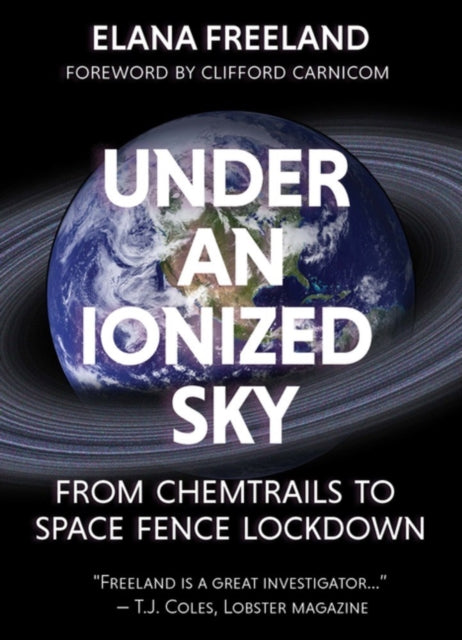Book cover of: Under an Ionized Sky.From Chemtrails to Space Fence Lockdown. By: Elana Freeland