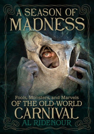 Season of Madness, Fools, Monsters, and Marvels of the Old-World Carnivals