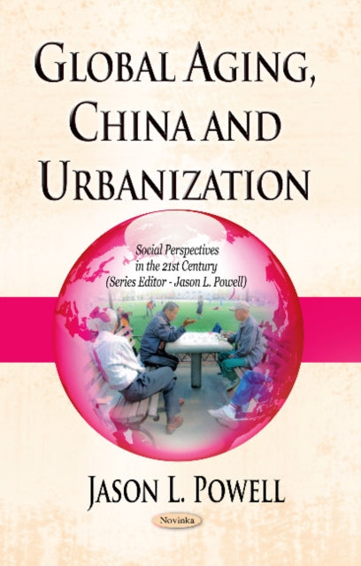Book cover of: Global Aging, China & Urbanization. By: Jason L. Powell