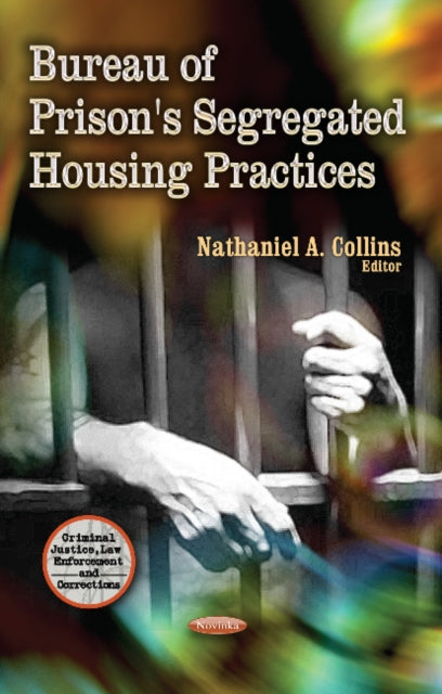 Book cover of: Bureau of Prison's Segregated Housing Practices. By: Nathaniel A. Collins
