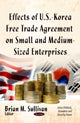 Book cover of: Effects of U.S.-Korea Free Trade Agreement on Small & Medium-Sized Enterprises. By: Brian M. Sullivan