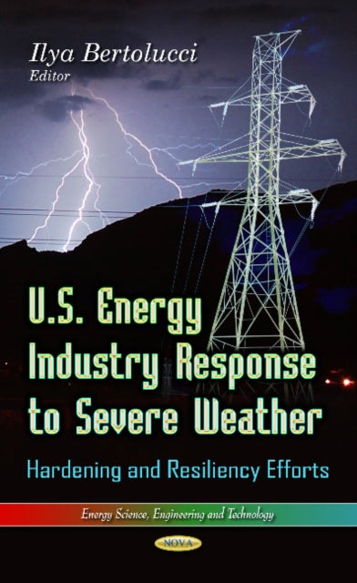 Book cover of: U.S. Energy Industry Response to Severe Weather. By: Ilya Bertolucci