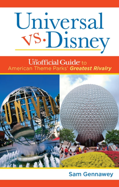 Book cover of: Universal versus Disney: The Unofficial Guide to American Theme Parks' Greatest Rivalry