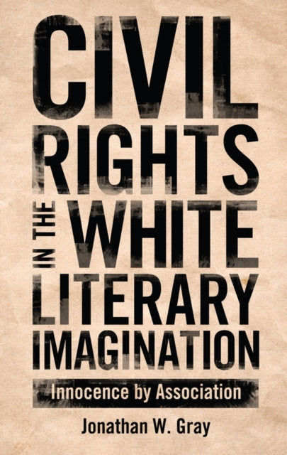 Book cover of: Civil Rights in the White Literary Imagination. By: Jonathan W. Gray