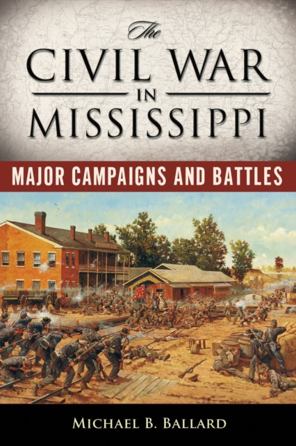 Book cover of: Civil War in Mississippi. By: Michael B. Ballard