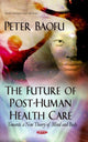 Book cover of: Future of Post-Human Health Care. By: Peter Baofu