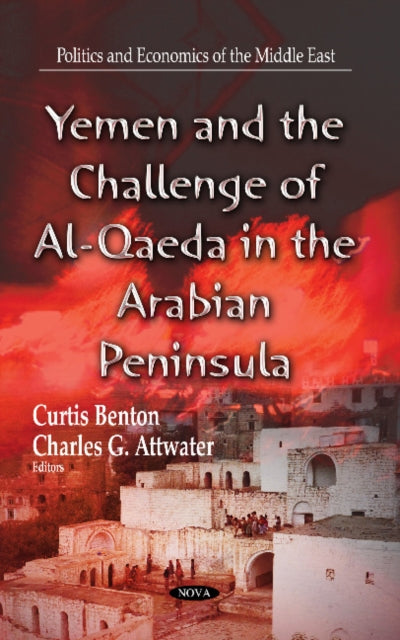 Book cover of: Yemen & the Challenge of Al-Qaeda in the Arabian Peninsula. By: Curtis Benton