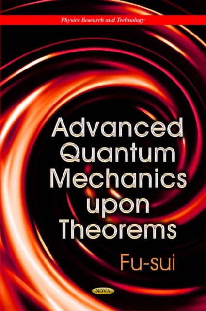 Book cover of: Advanced Quantum Mechanics Upon Theorems. By: Fu-sui Liu