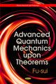 Book cover of: Advanced Quantum Mechanics Upon Theorems. By: Fu-sui Liu