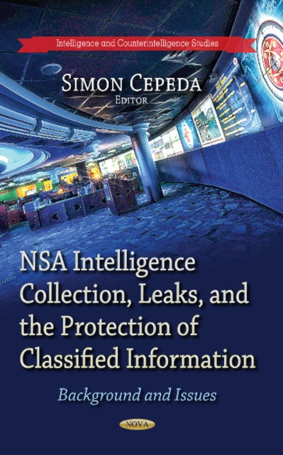 Book cover of: NSA Intelligence Collection, Leaks & the Protection of Classified Information