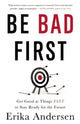 Book cover of: Be Bad First. By: Erika Andersen