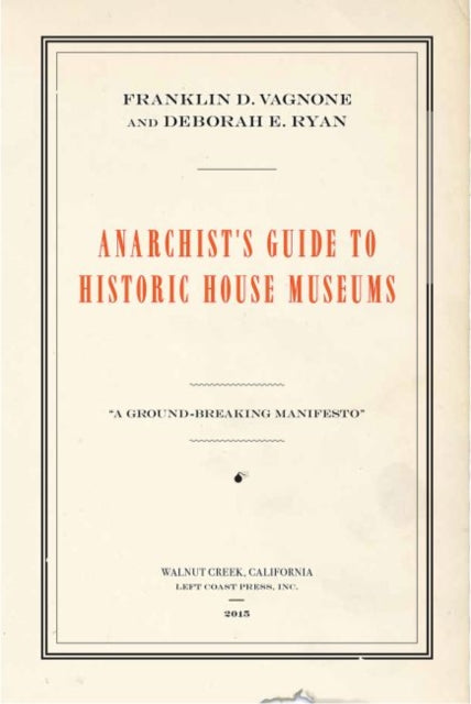 Book cover of: Anarchist's Guide to Historic House Museums. By: Franklin D. Vagnone