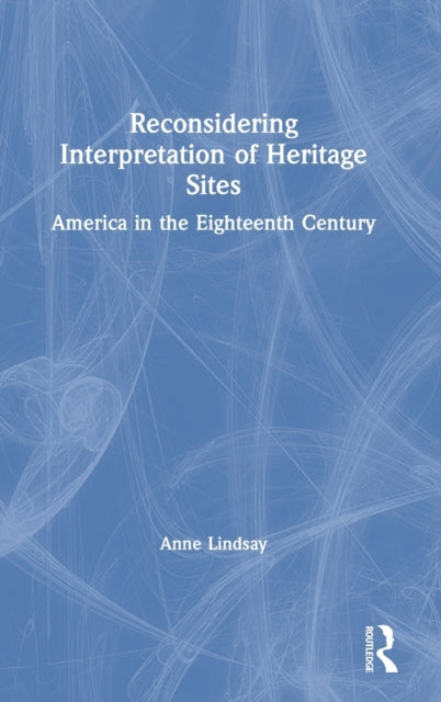 Book cover of: Reconsidering Interpretation of Heritage Sites. By: Anne Lindsay