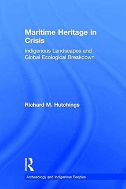 Book cover of: Maritime Heritage in Crisis. By: Richard M. Hutchings