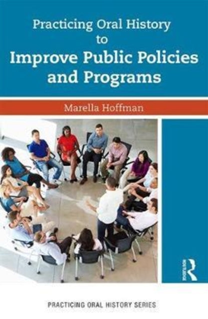 Book cover of: Practicing Oral History to Improve Public Policies and Programs. By: Marella Hoffman