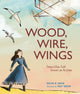 Book cover of: Wood, Wire, Wings. By: Kirsten W. Larson