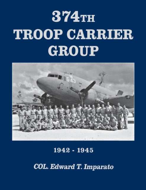 Book cover of: 374th Troop Carrier Group. By: Imparato, Edward T.