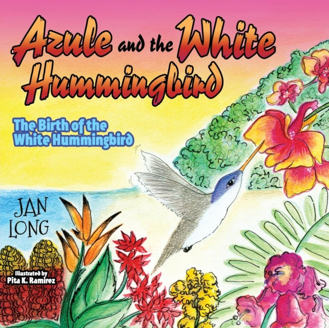 Book cover of: Azule and the White Hummingbird. By: Jan Long