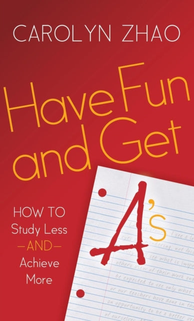 Book cover of: Have Fun & Get A's. By: Carolyn Zhao