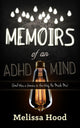 Book cover of: Memoirs of an ADHD Mind. By: Melissa R. Hood
