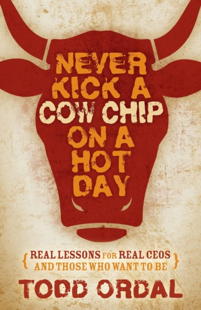 Book cover of: Never Kick a Cow Chip on a Hot Day. By: Todd Ordal