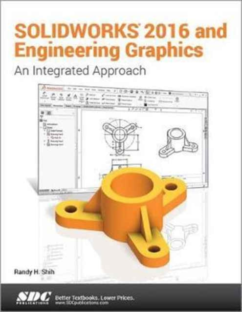 Book cover of: SOLIDWORKS 2016 and Engineering Graphics: An Integrated Approach. By: Randy Shih