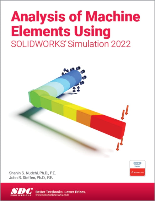 Book cover of: Analysis of Machine Elements Using SOLIDWORKS Simulation 2022. By: Shahin Nudehi
