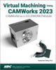 Book cover of: Virtual Machining Using CAMWorks 2023. By: Kuang-Hua Chang