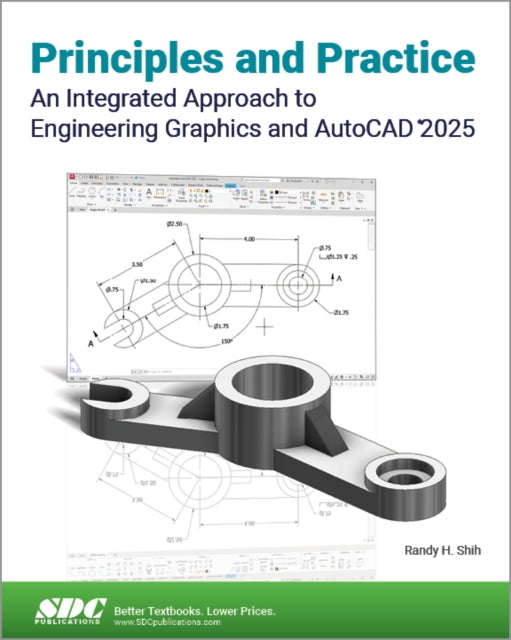 Book cover of: Principles and Practice An Integrated Approach to Engineering Graphics and AutoCAD 2025. By: Randy Shih