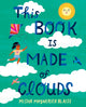 Book cover of: This Book Is Made of Clouds. By: Misha Maynerick Blaise