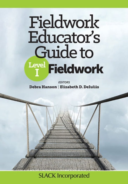 Book cover of: Fieldwork Educator’s Guide to Level I Fieldwork. By: Debra Hanson