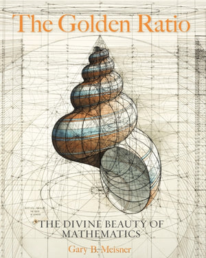 Golden Ratio, The Divine Beauty of Mathematics
