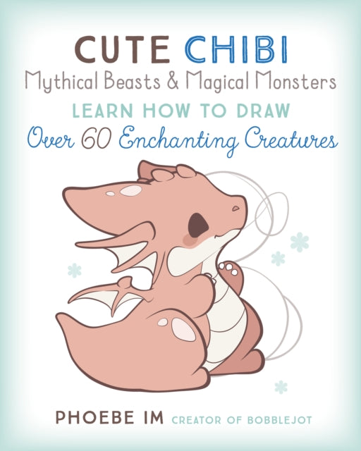 Book cover of: Cute Chibi Mythical Beasts & Magical Monsters. By: Phoebe Im