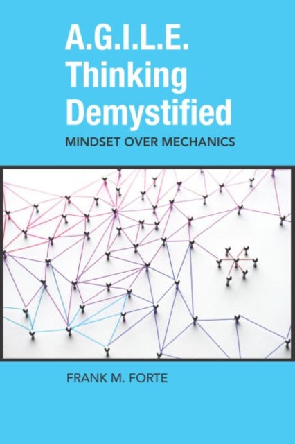 Book cover of: A.G.I.L.E. Thinking Demystified. By: Frank M. Forte
