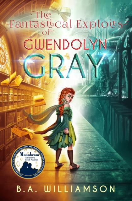 Book cover of: Fantastical Exploits of Gwendolyn Gray. By: B. A. Williamson