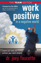 Book cover of: Work Positive in a Negative World, The Team Edition. By: Joey Faucette
