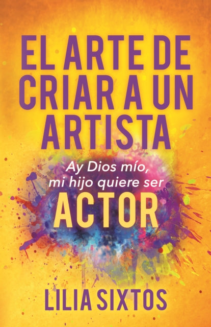 Book cover of: El Arte de Criar A Un Artista. By: Lilia Sixtos