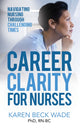 Book cover of: Career Clarity for Nurses. By: Karen Beck Wade