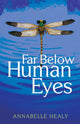 Book cover of: Far Below Human Eyes. By: Annabelle Healy