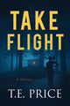 Book cover of: Take Flight. By: T. E. Price
