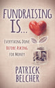 Book cover of: Fundraising Is. By: Patrick Belcher