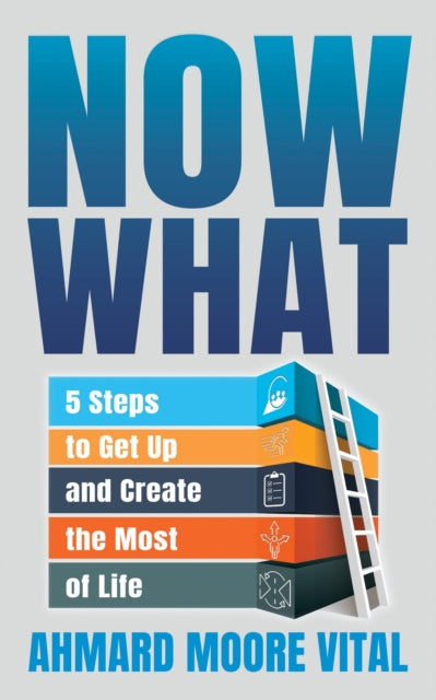 Book cover of: Now What. By: Ahmard Moore Vital