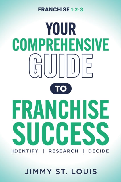 Book cover of: Your Comprehensive Guide to Franchise Success. By: Jimmy St. Louis